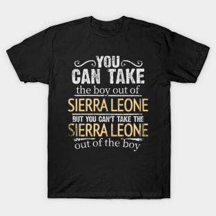 You Can Take The Boy Out Of Sierra Leone But You Cant Take The Sierra Leone Out Of The Boy - Gift for Sierra Leonean With Roots From Sierra Leone T-Shirt